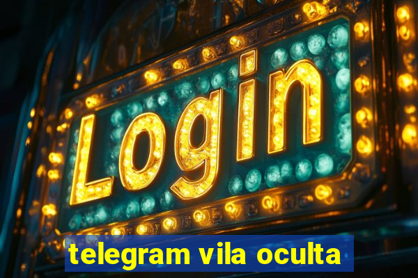 telegram vila oculta